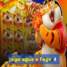 jogo agua e fogo 4